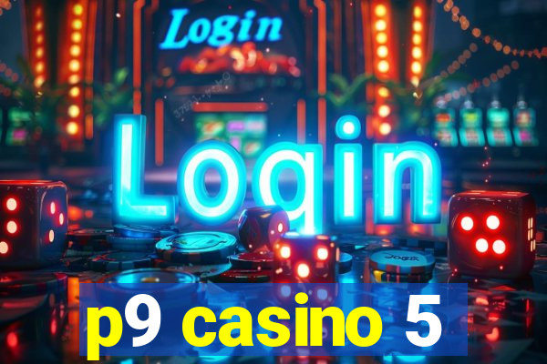 p9 casino 5