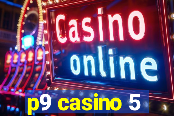 p9 casino 5