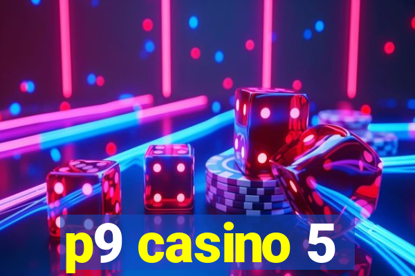 p9 casino 5