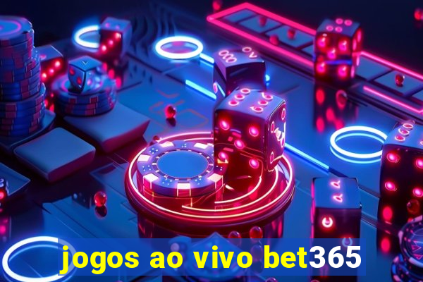 jogos ao vivo bet365