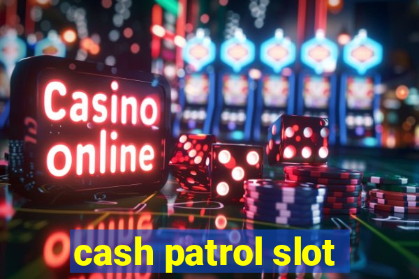 cash patrol slot