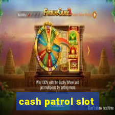 cash patrol slot