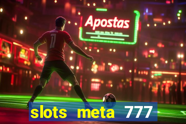 slots meta 777 real money