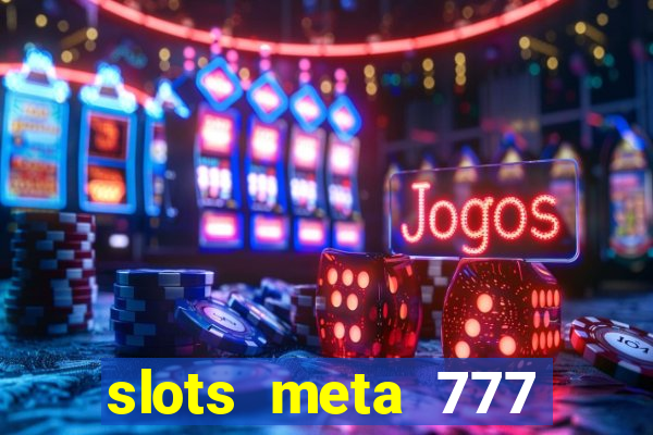 slots meta 777 real money