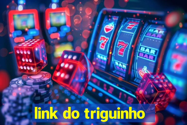 link do triguinho