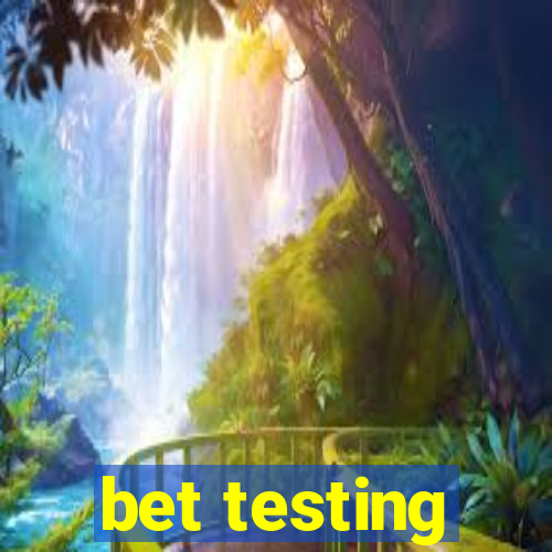 bet testing