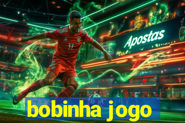 bobinha jogo