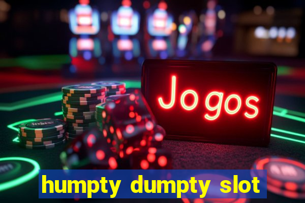 humpty dumpty slot