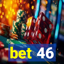 bet 46