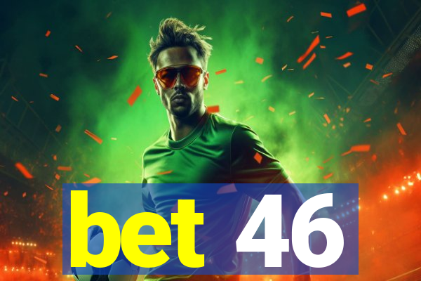 bet 46