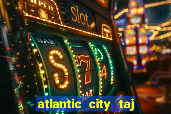 atlantic city taj mahal casino