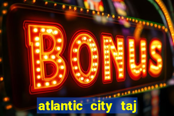 atlantic city taj mahal casino