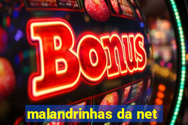 malandrinhas da net