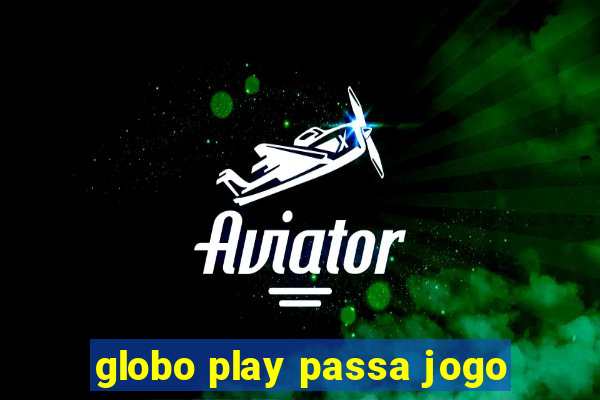 globo play passa jogo