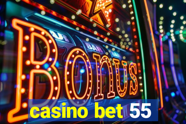 casino bet 55