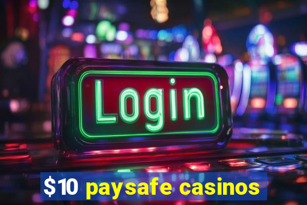 $10 paysafe casinos