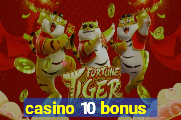 casino 10 bonus