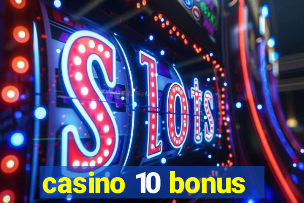 casino 10 bonus