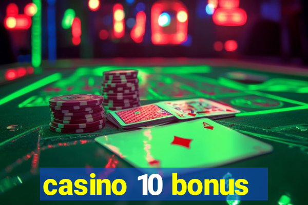 casino 10 bonus