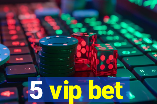 5 vip bet