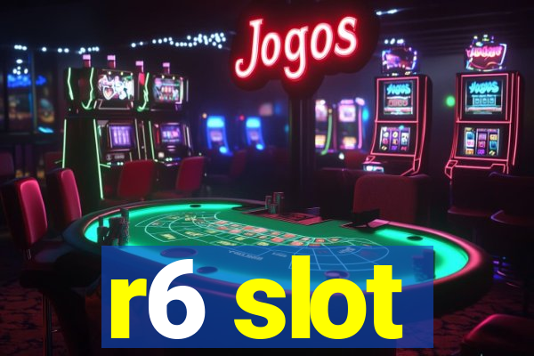 r6 slot