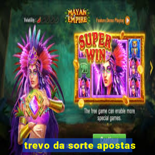 trevo da sorte apostas