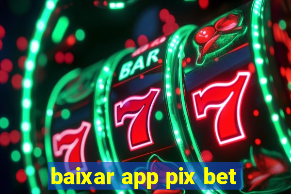 baixar app pix bet