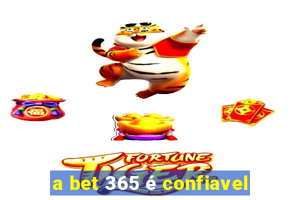 a bet 365 é confiavel