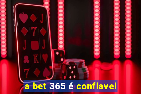 a bet 365 é confiavel