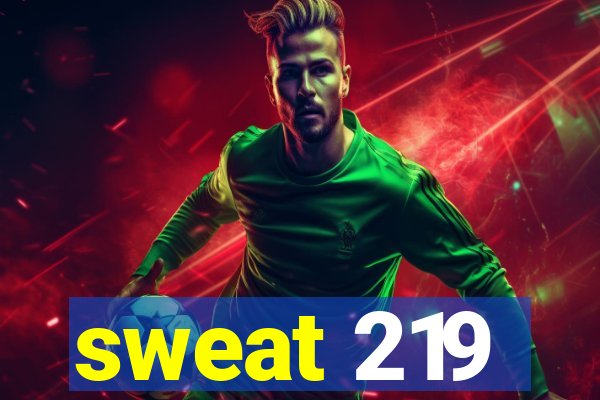 sweat 219