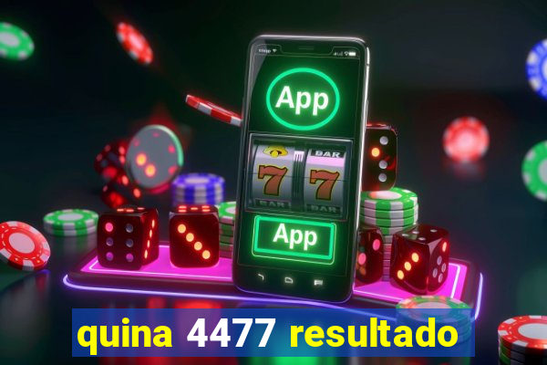 quina 4477 resultado