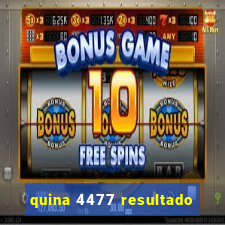 quina 4477 resultado