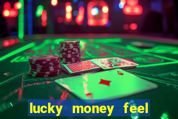 lucky money feel great e mak