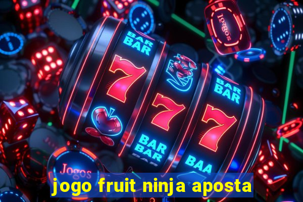 jogo fruit ninja aposta