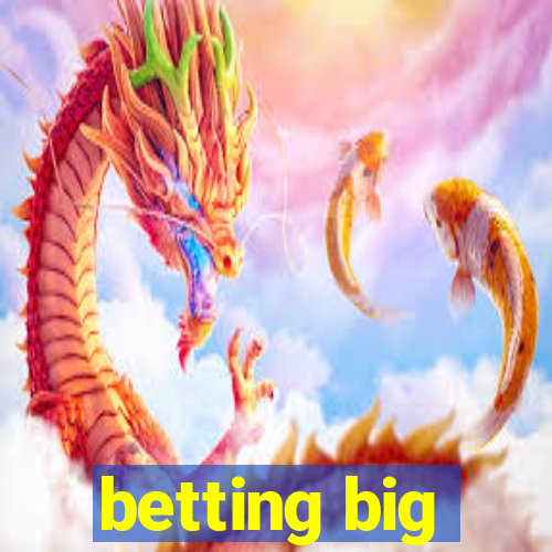 betting big