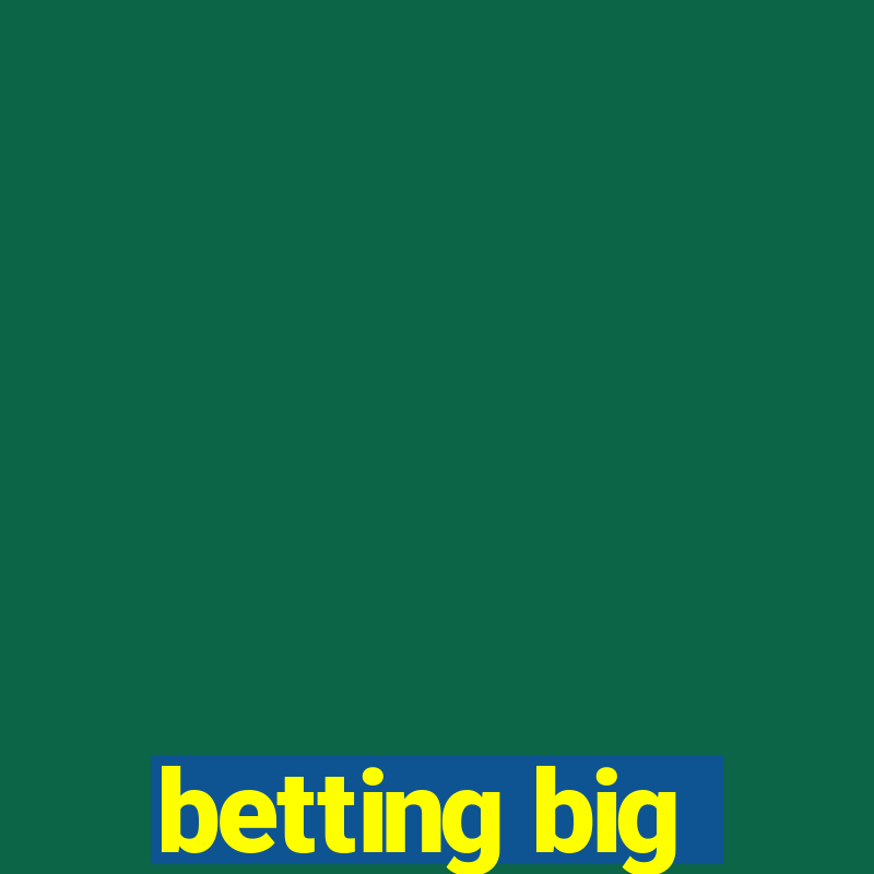 betting big