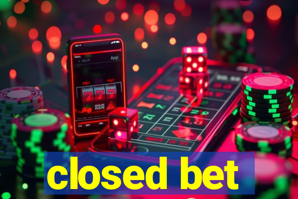 closed bet