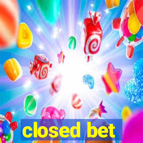 closed bet