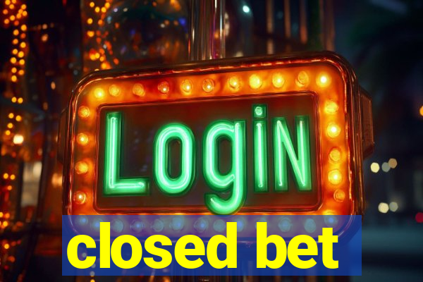 closed bet