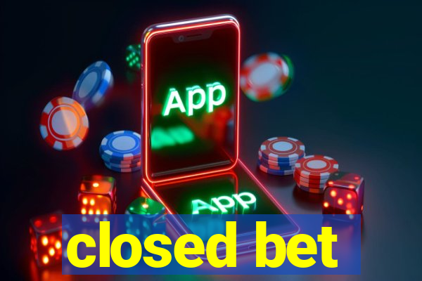 closed bet