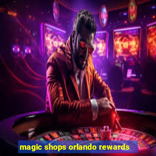 magic shops orlando rewards