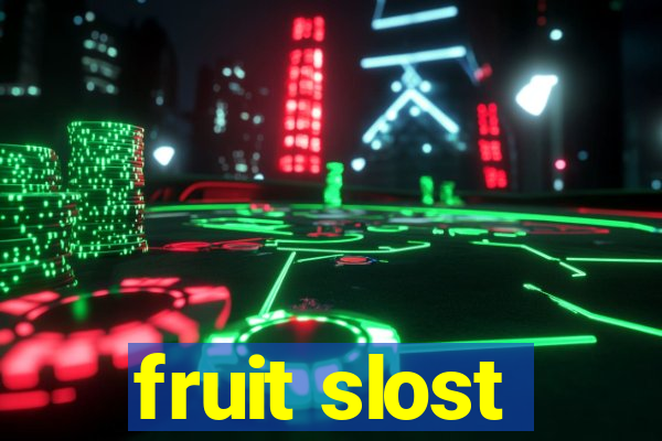 fruit slost