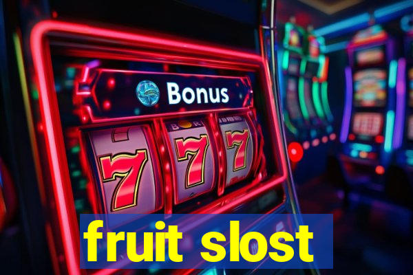 fruit slost