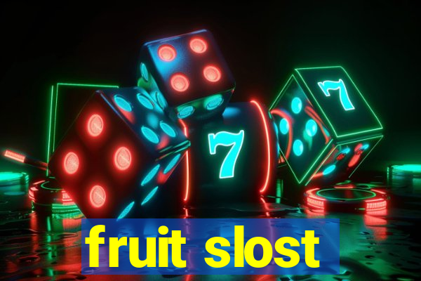 fruit slost