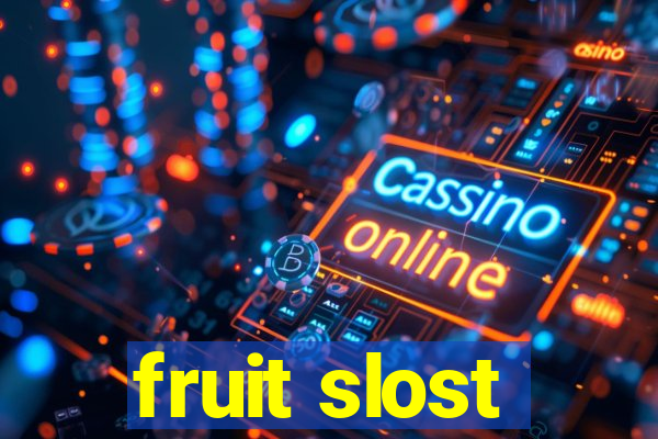 fruit slost