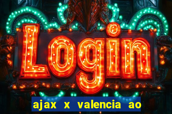 ajax x valencia ao vivo futemax