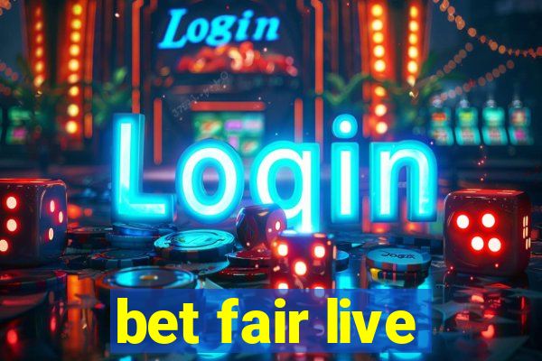 bet fair live