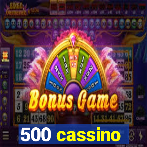 500 cassino