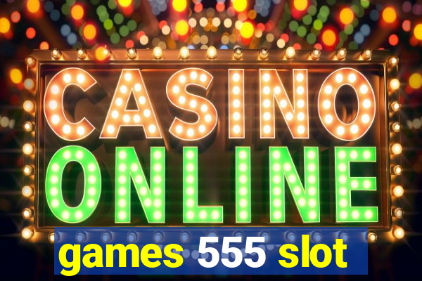 games 555 slot