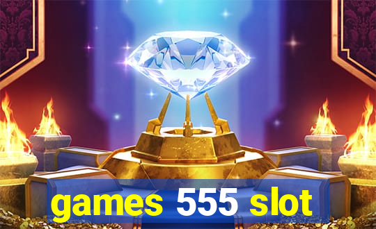 games 555 slot